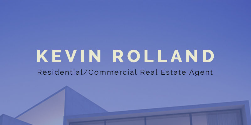 Kevin Rolland - Residential/Commercial Real Estate Agent